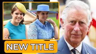 NEW TITLE!⭕Charles Gives Special Honours to Beatrice & Eugenie As they Uplift Royal Name