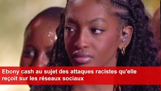 Ebony cash au sujet des attaques racistes qu'elle reçoit sur les réseaux sociaux