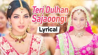 Teri Dulhan Sajaungi With Lyrics- तेरी दुल्हन सजाऊँगी- Barsaat(2005)| Priyanka Chopra | Bipasha Basu