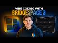 Vibe Coding With BridgeSpace 3