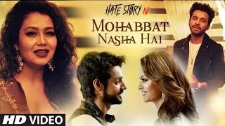 Mohabbat Nasha Hai | Neha Kakkar | Tony Kakkar | Karan Wahi | HATE STORY 4 | Full Video 2018