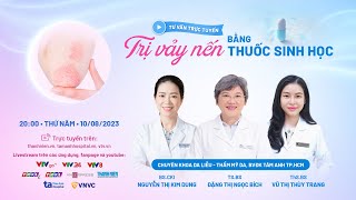 🔥 NÓNG: Livestream chủ đề “Trị vảy nến bằng thuốc sinh học” đã lên sóng.