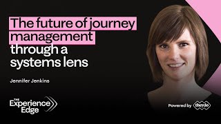 Exploring Journey Management | Jennifer Jenkins On Systemic Thinking In Customer Experience Design