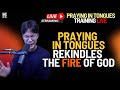 Praying in Tongues Rekindles The Fire of God | Let's Pray Together - Training LIVE