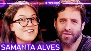 SAMANTA ALVES - Mais que 8 Minutos #274