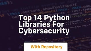 Top 14 python libraries for cybersecurity