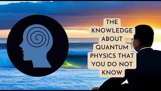 The knowledge about quantum physics that you do not know - Part 1