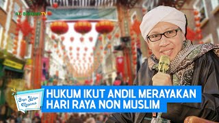 Hukum Ikut Andil Merayakan Hari Raya Non Muslim - Buya Yahya Menjawab