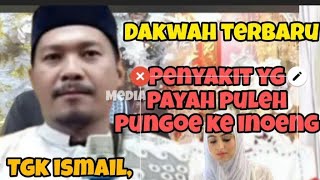 penyakit yg payah puleh pungoe peng, dakwah tgk ismail labuhan haji terbaru, han ek takhem bertoeh