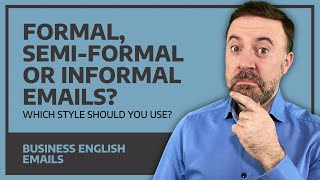 Writing Emails In English - Formal, Semi-Formal or Informal?