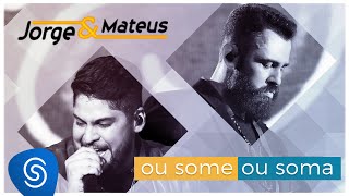 Jorge \u0026 Mateus - Ou Some Ou Soma (Como Sempre Feito Nunca) [Vídeo Oficial]