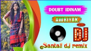 DOUBT IDINAM AWRIYAK | NEW SANTALI DJ REMIX  SONG 2022 |  CHANDRAI \u0026 TINA | JAYANTA MURMU _ Full Mix