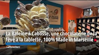 La Baleine à Cabosse, une chocolaterie de la fève à la tablette, 100% Made in Marseille