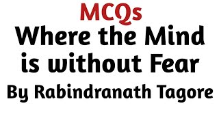 MCQ on Where the Mind is without Fear by Rabindranath Tagore I Where the Mind is without Fear