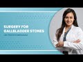 Surgery for GallBladder Stones | Dr. Preethi Mrinalini