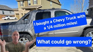 I bought a 1/4 million mile Chevy truck!  What could go wrong? 2007 Chevy Avalanche!