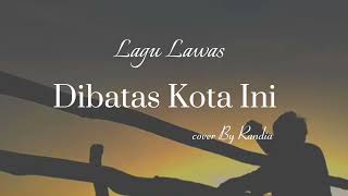 Dibatas Kota Ini - Cover By Randia