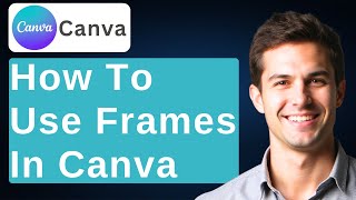How To Use Frames In Canva (Tutorial For Beginners) [2026 Guide]