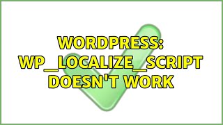 Wordpress: WP_LOCALIZE_SCRIPT doesn't work (2 Solutions!!)
