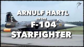 Interview with Arnulf Hartl on the F-104 Starfighter