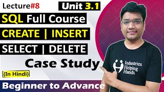 3.1 SQL Tutorial | Create, Insert, Select, Delete | Case Study | SQL Lecture Hindi | Nishant Bhaiya