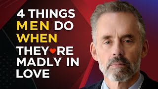 4 Things Men Do When They’re Madly in Love – Jordan Peterson's Profound Insights