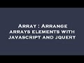 Array : Arrange arrays elements with javascript and jquery