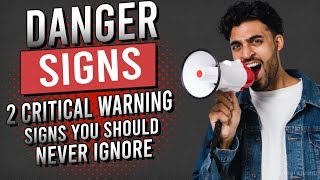 Danger Signs: 2 Critical Warning Signs You Should Never Ignore