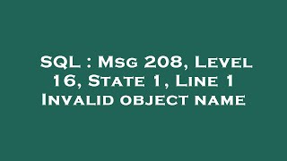 SQL : Msg 208, Level 16, State 1, Line 1 Invalid object name