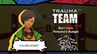 Trauma Team but I  ̶s̶t̶o̶l̶e̶  borrowed Persona's budget