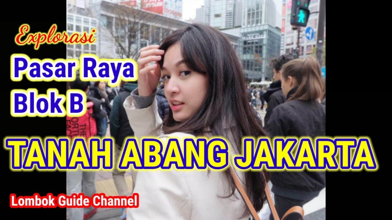 Explorasi Pasar Raya Blok B Tanah Abang Jakarta - YouTube