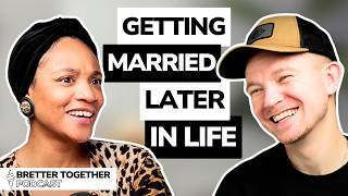 Getting Married Later in Life, Not Settling and Waiting on God | Ep. 11