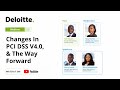 Deloitte Webinar- Changes In PCI DSS V4.0, & The Way Forward