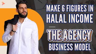 Start A 6-Figure Halal Agency | Halal Business Strategies