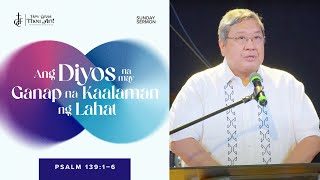 Sunday Sermon • Psalm 139:1-6 • Ang Diyos na may Ganap na Kaalaman ng Lahat