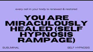 You Are Miraculously Healed (Self Hypnosis Rampage)