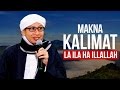 Makna Kalimat La Ilaha Illallah (لاَ إِلَهَ إِلاَّ اللهُ) | Hikmah Buya Yahya