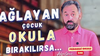 Pedagoji Okulu 249 Çocuk Ağlarken Okula Bırakılırsa