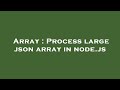 Array : Process large json array in node.js