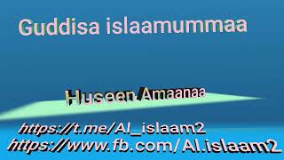 Guddisa Islaamaa #Huseen Amaanaa