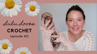 Lulu Loves Crochet Podcast {episode 45}