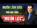 BÍ MẬT CỦA NGƯỜI GIÀU | BIẾT MƯỢN LỰC SẼ GIÚP BẠN TIẾN NHANH HƠN - TRÁNH ĐI ĐƯỜNG VÒNG