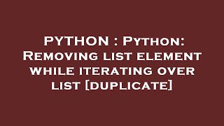 PYTHON : Python: Removing list element while iterating over list