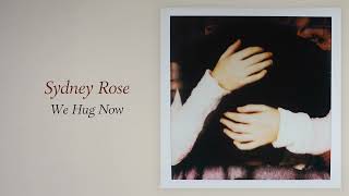 sydney rose - we hug now (official audio)