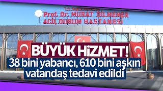 Murat Dilmener Acil Durum Hastanesi'nde 38 Bini Yabancı, 600 Bini Aşkın Vatandaşa Hizmet Verildi