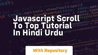 Javascript scroll to top tutorial in hindi urdu