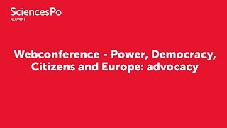 Sciences Po Alumni | 08/04/2021 | Power, Democracy, Citizens and Europe: advocacy