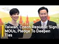 Taiwan, Czech Republic Sign MOUs, Pledge To Deepen Ties | TaiwanPlus News