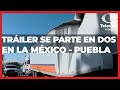 Tráiler se partió en 2 | Las Noticias Puebla