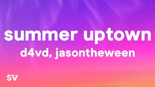 JasonTheWeen & d4vd - Summer Uptown (Lyrics)